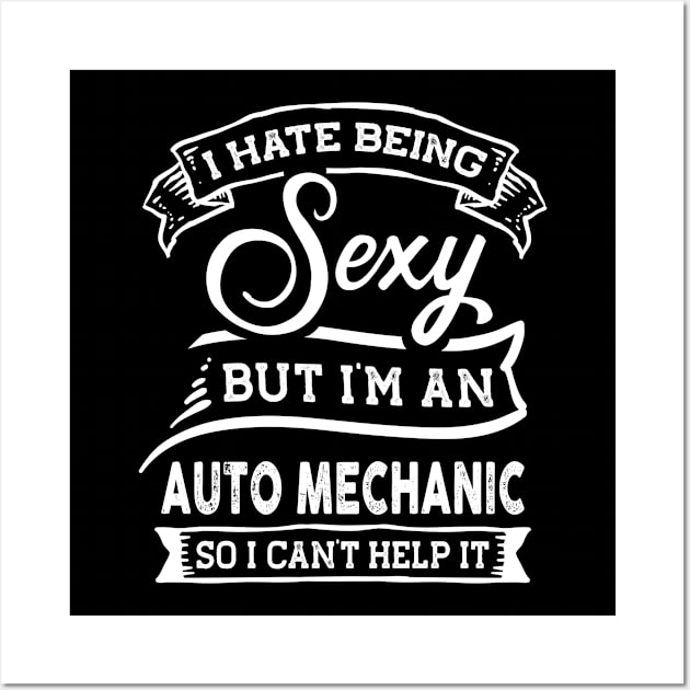 I Hate Being Sexy But I'm a Auto Mechanic Funny Wall Art by TeePalma